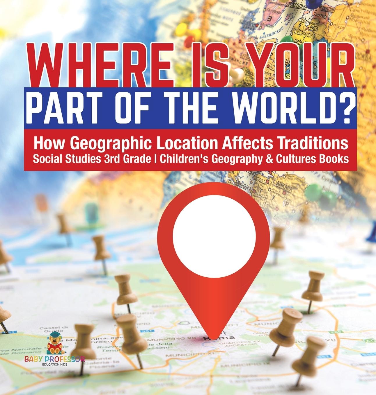 Book Where Is Your Part of the World? How Geographic Location Affects Traditions Social Studies 3rd Grade Children's Geography & Cultures Books 