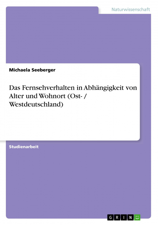 Könyv Das Fernsehverhalten in Abhängigkeit von Alter und Wohnort (Ost- / Westdeutschland) 