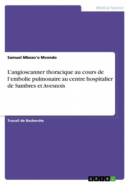 Kniha L?angioscanner thoracique au cours de l?embolie pulmonaire au centre hospitalier de Sambres et Avesnois 