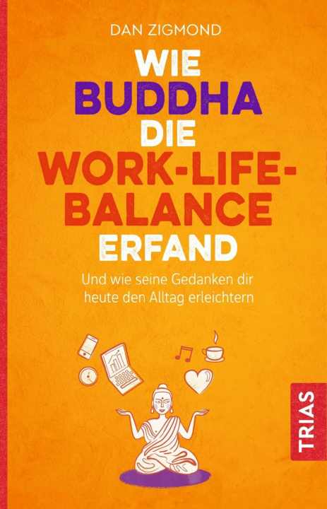 Kniha Wie Buddha die Work-Life-Balance erfand Dan Zigmond