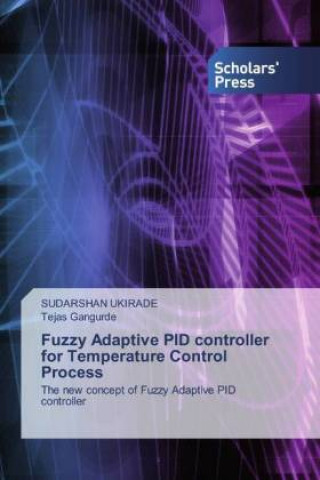 Knjiga Fuzzy Adaptive PID controller for Temperature Control Process SUDARSHAN UKIRADE