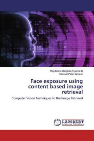 Knjiga Face exposure using content based image retrieval Magdalene Delighta Angeline D