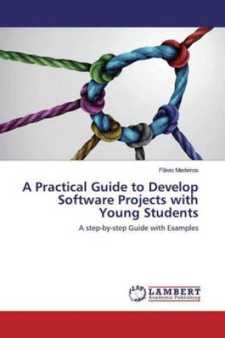 Knjiga Practical Guide to Develop Software Projects with Young Students Flávio Medeiros