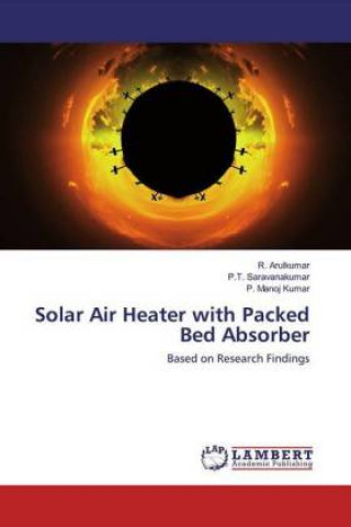 Könyv Solar Air Heater with Packed Bed Absorber R. Arulkumar