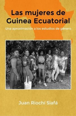 Аудио Las mujeres de Guinea Ecuatorial Una aproximación a los estudios de género JUAN RIOCHI SIAFA