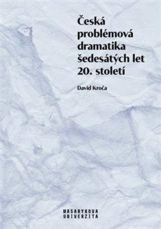 Kniha Česká problémová dramatika šedesátých let 20. století David Kroča