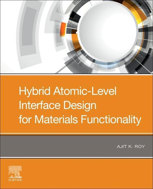 Knjiga Hybrid Atomic-Scale Interface Design for Materials Functionality Ajit K. Roy