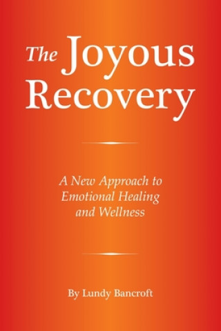 Carte The Joyous Recovery: A New Approach to Emotional Healing and Wellness Lundy Bancroft