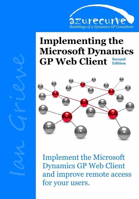 Book Implementing the Microsoft Dynamics GP Web Client (Second Edition) Ian Grieve