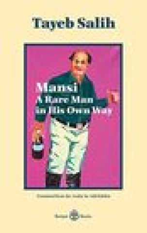 Kniha Mansi A Rare Man in His Own Way Tayeb Salih