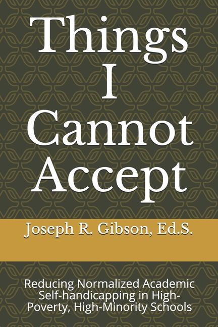 Книга Things I Cannot Accept: Reducing Normalized Academic Self-handicapping in High-Poverty, High-Minority Schools 