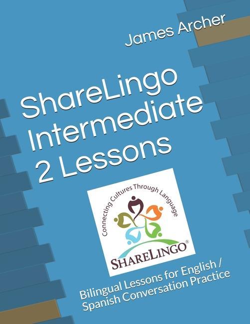 Knjiga ShareLingo Intermediate 2 Lessons: Bilingual Lessons for English / Spanish Conversation Practice James B. Archer Jr