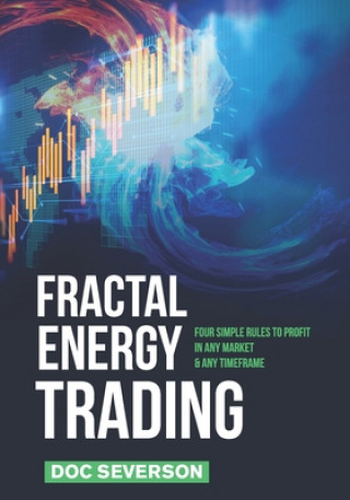 Carte Fractal Energy Trading: Four Simple Rules to Profit In Any Market & Any Timeframe Doc Severson