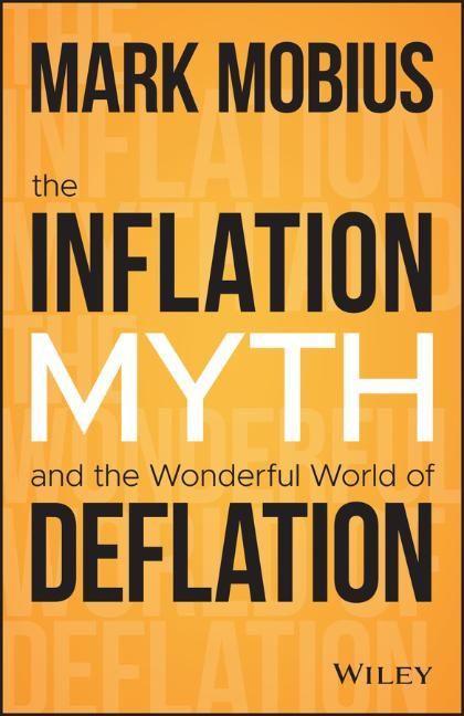 Book Inflation Myth and the Wonderful World of Deflation M Mobius