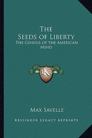 Könyv The Seeds of Liberty: The Genesis of the American Mind Max Savelle