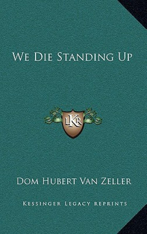 Knjiga We Die Standing Up Dom Hubert Van Zeller