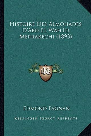 Carte Histoire Des Almohades D'Abd El Wah'Id Merrakechi (1893) Edmond Fagnan