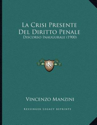Kniha La Crisi Presente Del Diritto Penale: Discorso Inaugurale (1900) Vincenzo Manzini