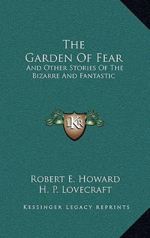 Knjiga The Garden Of Fear: And Other Stories Of The Bizarre And Fantastic Robert E. Howard