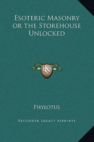 Knjiga Esoteric Masonry or the Storehouse Unlocked Phylotus