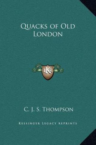 Kniha Quacks of Old London C. J. S. Thompson