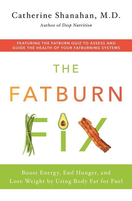 Carte The Fatburn Fix: Boost Energy, End Hunger, and Lose Weight by Using Body Fat for Fuel 