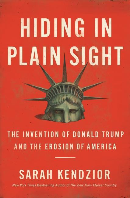 Carte Hiding in Plain Sight : The Invention of Donald Trump and the Erosion of America 