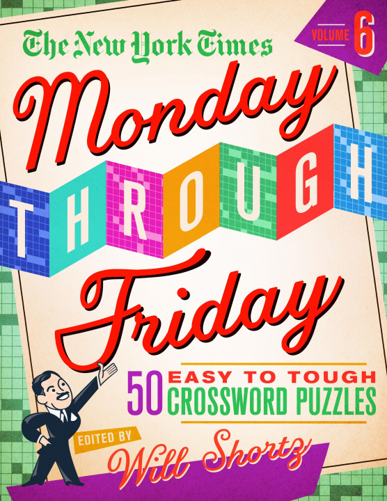 Carte The New York Times Monday Through Friday Easy to Tough Crossword Puzzles Volume 6: 50 Puzzles from the Pages of the New York Times Will Shortz