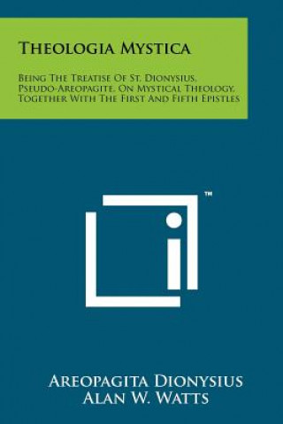 Buch Theologia Mystica: Being The Treatise Of St. Dionysius, Pseudo-Areopagite, On Mystical Theology, Together With The First And Fifth Epistl Areopagita Dionysius