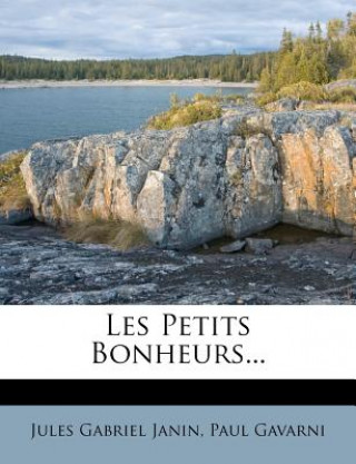 Kniha Les Petits Bonheurs... Jules Gabriel Janin