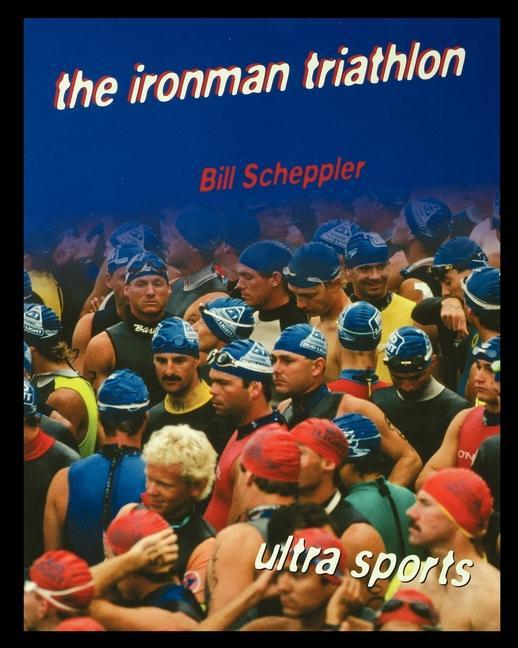 Buch The Ironman Triathlon Bill Scheppler