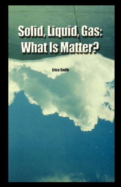 Knjiga Solid, Liquid, Gas: What Is Matter? Erica Smith