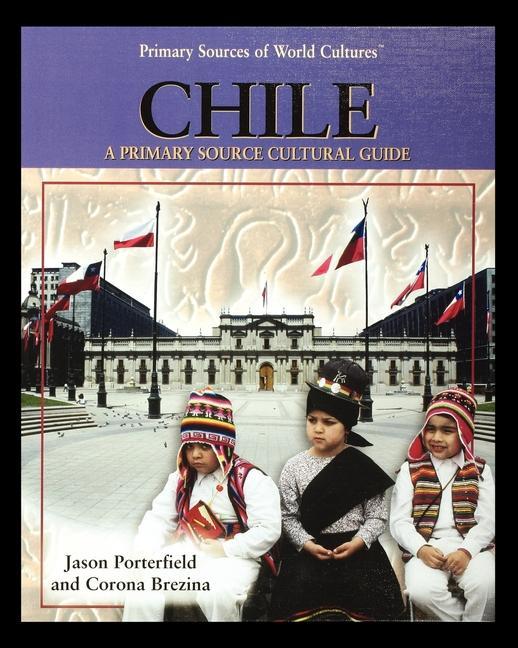 Knjiga Chile: A Primary Source Cultural Guide Jason Porterfield
