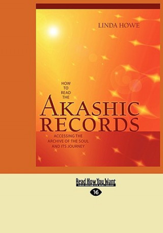 Kniha How to Read the Akashic Records: Accessing the Archive of the Soul and Its Journey (Easyread Large Edition) Linda Howe