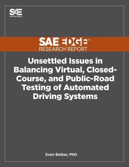 Knjiga Unsettled Issues in Balancing Virtual, Closed-Course, and Public-Road Testing of Automated Driving Systems Sven Beiker