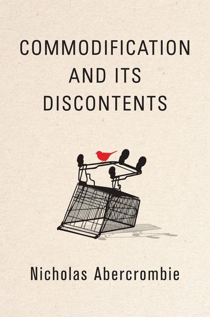 Knjiga Commodification and Its Discontents Abercrombie