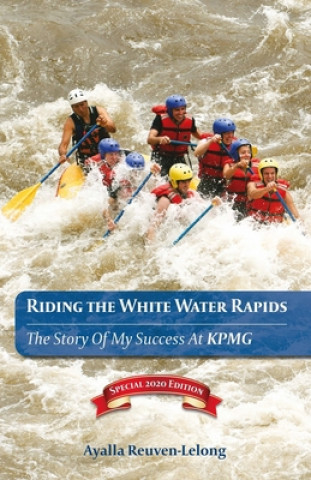 Kniha Riding the White Water Rapids: The Story of My Success at KPMG Ilan Reuven-Lelong
