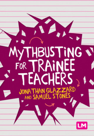 Knjiga Mythbusting for Trainee Teachers Jonathan Glazzard