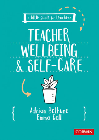 Carte Little Guide for Teachers: Teacher Wellbeing and Self-care Adrian Bethune