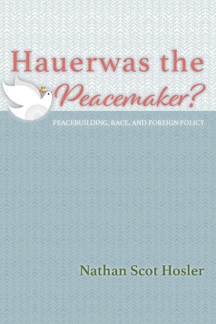 Knjiga Hauerwas the Peacemaker? Nathan Scot Hosler