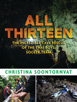 Kniha All Thirteen: The Incredible Cave Rescue of the Thai Boys' Soccer Team Christina Soontornvat