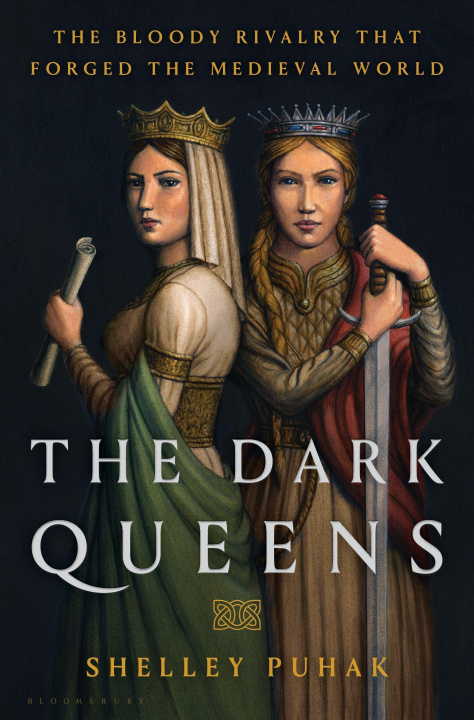 Carte The Dark Queens: The Bloody Rivalry That Forged the Medieval World 
