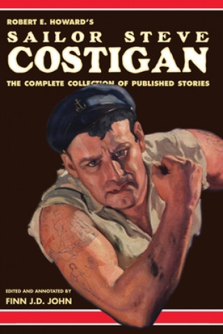 Kniha Robert E. Howard's Sailor Steve Costigan: The Complete Collection of Published Stories Finn J. D. John