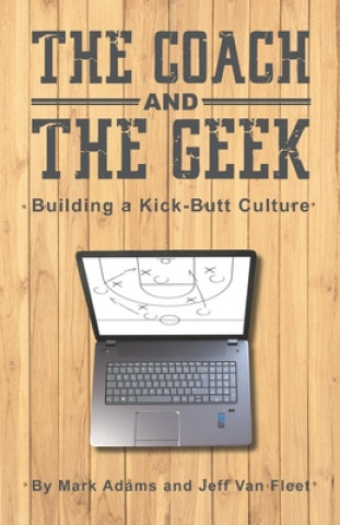 Boek The Coach and the Geek: Building a Kick-Butt Culture Jeff Van Fleet