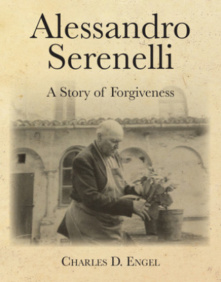 Kniha Alessandro Serenelli: A Story of Forgiveness Charles D. Engel