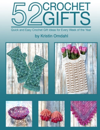 Βιβλίο 52 Crochet Gifts: Quick and Easy Handmade Gifts for Every Week of the Year Kristin Omdahl