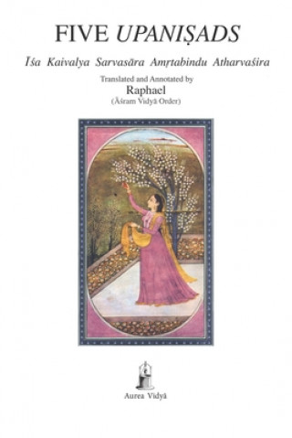 Książka Five Upanisads: Isa Kaivalya Sarvasara Amrtabindu Atharvasira (Translated and Annotated) Raphael (asram Vidya Order)