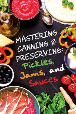 Kniha Pickles, Jams, and Sauces Anna Morgan
