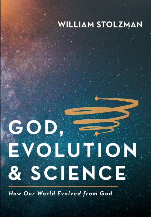 Knjiga God, Evolution & Science William Stolzman