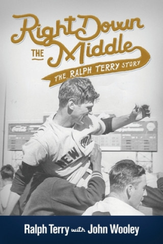 Boek Right down the Middle: The Ralph Terry Story John Wooley